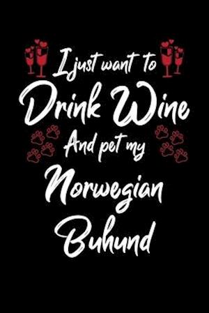 I Just Wanna Drink Wine And Pet My Norwegian Buhund