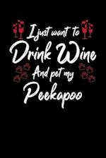 I Just Wanna Drink Wine And Pet My Peekapoo