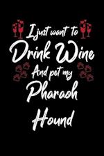 I Just Wanna Drink Wine And Pet My Pharaoh Hound