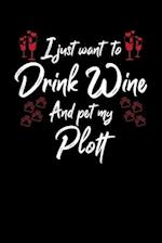 I Just Wanna Drink Wine And Pet My Plott