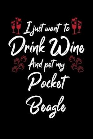 I Just Wanna Drink Wine And Pet My Pocket Beagle