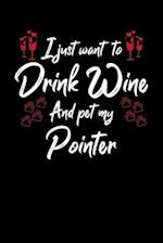 I Just Wanna Drink Wine And Pet My Pointer