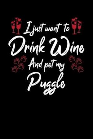 I Just Wanna Drink Wine And Pet My Puggle