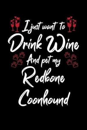 I Just Wanna Drink Wine And Pet My Redbone Coonhound