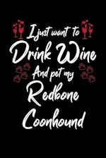 I Just Wanna Drink Wine And Pet My Redbone Coonhound