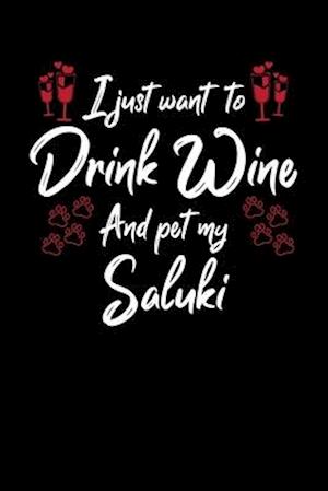 I Just Wanna Drink Wine And Pet My Saluki