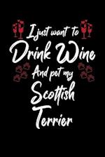 I Just Wanna Drink Wine And Pet My Scottish Terrier