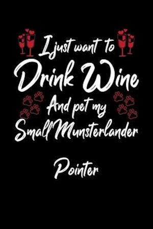 I Just Wanna Drink Wine And Pet My Small Munsterlander Pointer