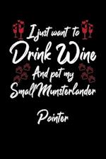 I Just Wanna Drink Wine And Pet My Small Munsterlander Pointer