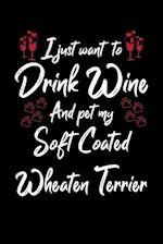 I Just Wanna Drink Wine And Pet My Soft Coated Wheaten Terrier