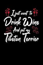 I Just Wanna Drink Wine And Pet My Tibetan Terrier