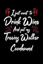 I Just Wanna Drink Wine And Pet My Treeing Walker Coonhound