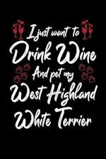 I Just Wanna Drink Wine And Pet My West Highland White Terrier