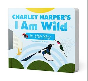 Charley Harper's I Am Wild in the Sky Board Book