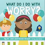 What Do I Do with Worry?