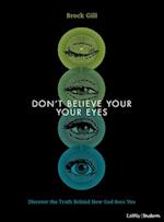 Don't Believe Your Eyes - Teen Bible Study Book