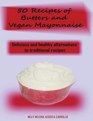 50 Recipes of Butters and Vegan Mayonnaise