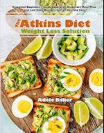 The Atkins Diet Weight Loss Solution