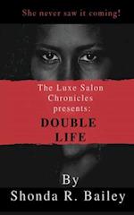 The Luxe Salon Chronicle presents DOUBLE LIFE