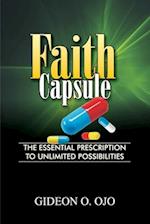 FAITH CAPSULE: The Essential Prescription to Unlimited Posibilities 