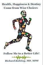 Health, Happiness & Destiny Come from Wise Choices--Follow Me to a Better Life!