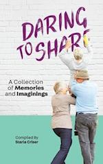 Daring to Share: A Collection of Memories and Imaginings 