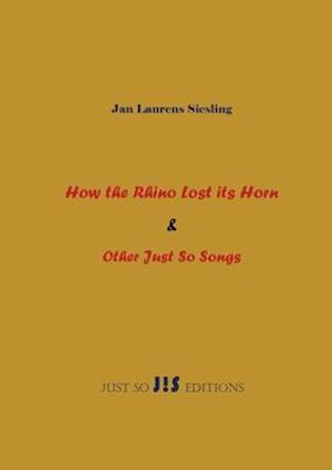 How the Rhino Lost its Horn & Other Just So Songs