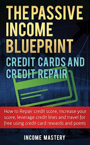 The Passive Income Blueprint Credit Cards and Credit Repair