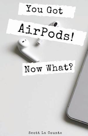 You Got AirPods! Now What?