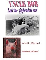 Uncle Bob And the Pig-headed Sow