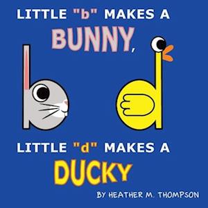 Little "b" Makes a Bunny, Little "d" Makes a Ducky