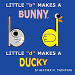 Little "b" Makes a Bunny, Little "d" Makes a Ducky 