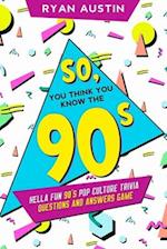 So, you think you know the  90's?