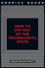 How to Opt-Out of the Technocratic State 