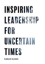 Inspiring Leadership for Uncertain Times