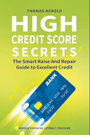 High Credit Score Secrets - The Smart Raise And Repair Guide to Excellent Credit