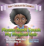 Please Don't Touch My Magical Hair (Chocolate Kid Chronicles Book 1) 