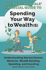 The Mere Mortals' Financial Guide to Spending Your Way to Wealth(s)