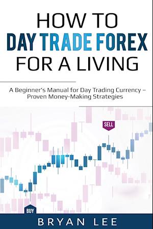 How to Day Trade Forex for a Living