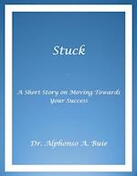 Stuck - A Short Story on Moving Towards Your Success