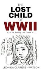 The Lost Child of WWII: My Life during the Great War 