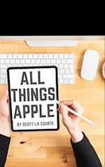 All Things Apple : A Practical Guide to Getting Started With Apple