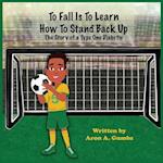 To Fall Is To Learn How To Stand Back Up 