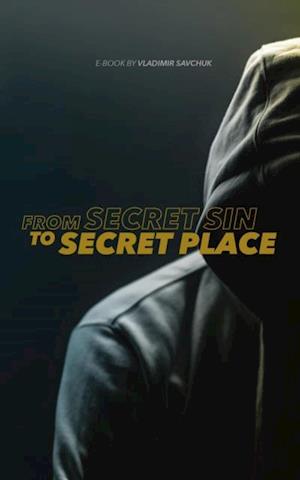 From Secret Sin to Secret Place