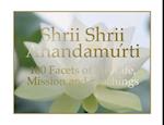 Shrii Shrii Anandamurti 100 Facets of His Life, Mission and Teachings 