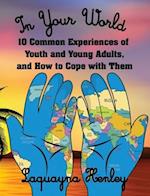 In Your World : 10 Common Experiences of Youth and Young Adults, and How to Cope with Them 