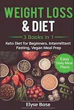 Weight Loss & Diet: 3 Books in 1: Keto Diet for Beginners, Intermittent Fasting, Vegan Meal Prep: 3 Books in 1: Keto Diet for Beginners, Intermittent 