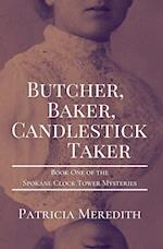 BUTCHER, BAKER, CANDLESTICK TAKER: Book One of the Spokane Clock Tower Mysteries 