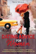 Dating Advice for Women: A Guide to Intimacy, Communication, Self-Esteem, Compatibility, Emotional Intelligence, & Healthy Sex Life 