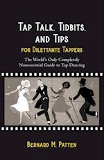 Tap Talk, Tidbits, and Tips for Dilettante Tappers : The World's Only Completely Nonessential Guide to Tap Dancing